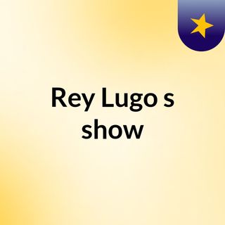 Rey Lugo's show