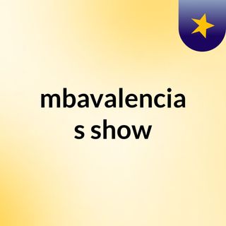 mbavalencia's show