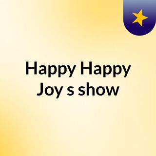 Happy Happy Joy's show