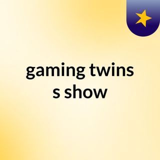 gaming twins's show