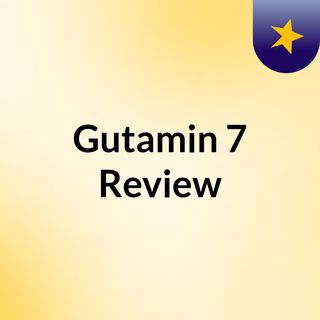 Gutamin 7 Review