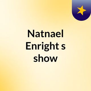 Natnael Enright's show