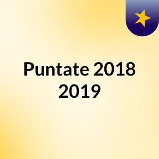 Puntate 2018/2019