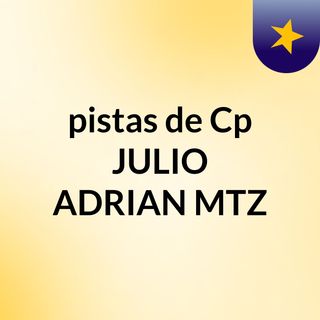 pistas de Cp JULIO ADRIAN MTZ