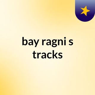 bay ragni's tracks