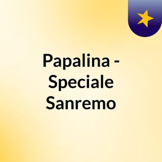 Papalina - Speciale Sanremo