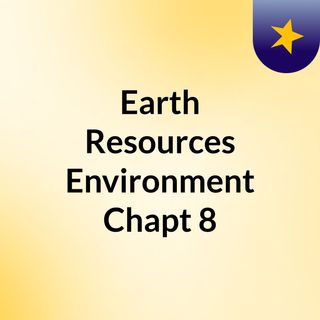 Earth Resources & Environment Chapt 8