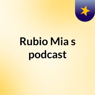 Rubio  Mia's podcast