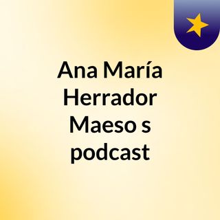 Ana María Herrador Maeso's podcast