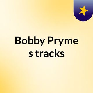 Bobby Pryme's tracks
