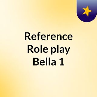 Reference Role play Bella 1