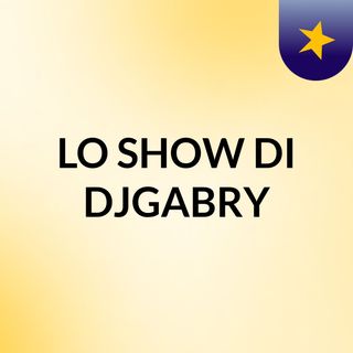 LO SHOW DI DJGABRY