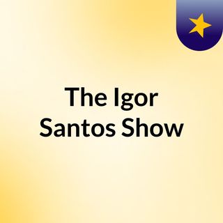 The Igor Santos Show