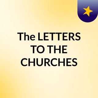 The LETTERS TO THE CHURCHES