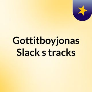 Gottitboyjonas Slack's tracks