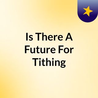 Is There A Future For Tithing