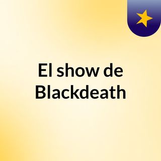 El show de Blackdeath