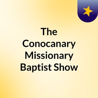 The Conocanary Missionary Baptist  Show