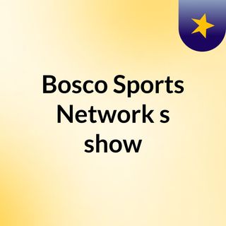 Bosco Sports Network's show