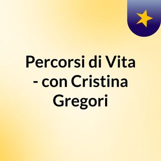 Percorsi di Vita - con Cristina Gregori