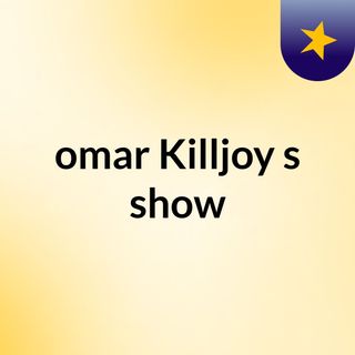 omar Killjoy's show