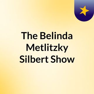 The Belinda Metlitzky Silbert Show