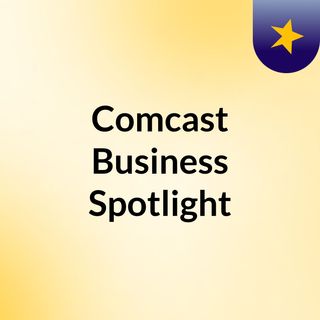 Comcast Business Spotlight