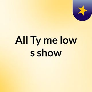 All Ty me low's show
