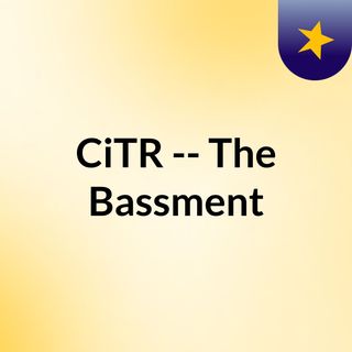 CiTR -- The Bassment