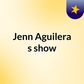 Jenn Aguilera's show