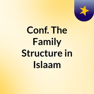 Conf.: The Family Structure in Islaam