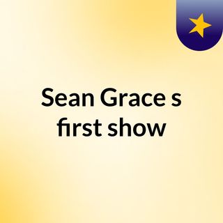 Sean Grace's first show
