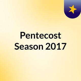 Pentecost Season 2017
