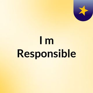 I'm Responsible