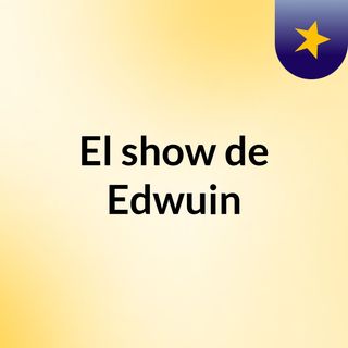 El show de Edwuin