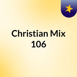 Christian Mix 106