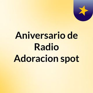 Aniversario de Radio Adoracion spot