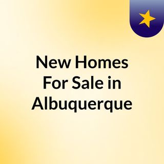 New Homes For Sale in Albuquerque