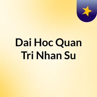 Dai Hoc Quan Tri Nhan Su