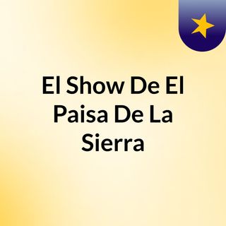 El Show De El Paisa De La Sierra