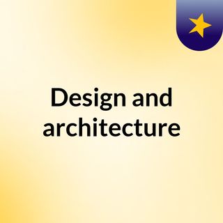 Design and architecture