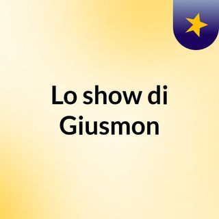Lo show di Giusmon