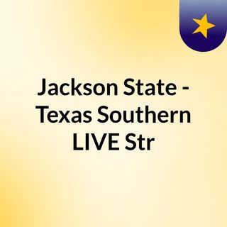 Jackson State - Texas Southern LIVE Str