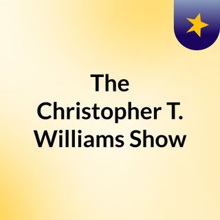 The Christopher T. Williams Show