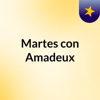 Martes con Amadeux