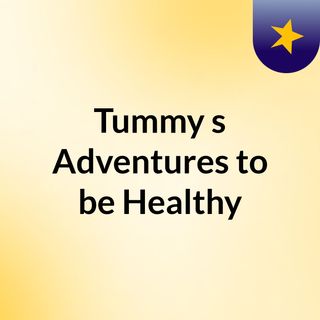 Tummy's Adventures to be Healthy