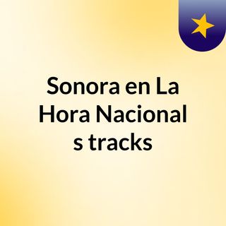Sonora en La Hora Nacional's tracks