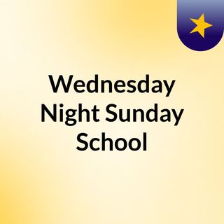 Wednesday Night Sunday School