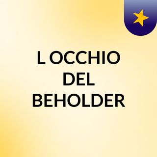 L'OCCHIO DEL BEHOLDER