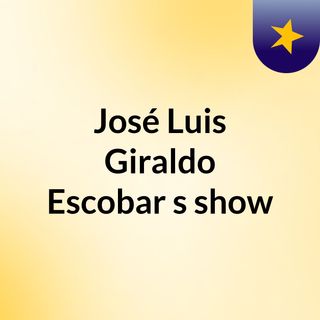 José Luis Giraldo Escobar's show